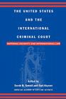 The United States and the International Criminal Court: National Security and International Law By Sarah B. Sewall (Editor), Carl Kaysen (Editor), Gary J. Bass (Contribution by) Cover Image