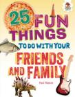 25 Fun Things to Do with Your Friends and Family By Paul Mason, Eva Sassin (Illustrator) Cover Image