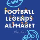 Football Legends Alphabet By Beck Feiner, Beck Feiner (Illustrator), Alphabet Legends (Created by) Cover Image