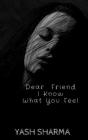 Dear Friend I Know What You feel By Yash Sharma Cover Image