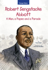 Robert Sengstacke Abbott: A Man, a Paper, and a Parade (Change Maker Series) By Susan Engle, BFA, Luthando Mazibuko (Illustrator) Cover Image