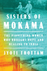 Sisters of Mokama: The Pioneering Women Who Brought Hope and Healing to India Cover Image