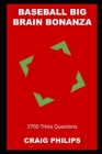 Baseball Big Brain Bonanza: 2760 Trivia Questions By Craig Philips Cover Image