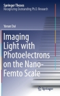Imaging Light with Photoelectrons on the Nano-Femto Scale (Springer Theses) Cover Image