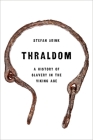 Thraldom: A History of Slavery in the Viking Age Cover Image