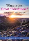 What is the Great Tribulation? By Bruce Caldwell Cover Image