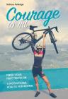 Courage to Tri: Finish Your First Triathlon. a Motivational How-To for Women. Cover Image