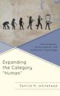 Expanding the Category Human: Nonhumanism, Posthumanism, and Humanistic Psychology By Patrick M. Whitehead Cover Image