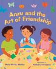Anzu and the Art of Friendship By Moni Ritchie Hadley, Nathalia Takeyama (Illustrator) Cover Image