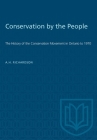 Conservation by the People: The History of the Conservation Movement in Ontario to 1970 (Heritage) By A. H. Richardson (Editor), A. S. L. Barnes (Editor) Cover Image
