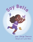 ¡Soy Bella! By Lydia Babu (Illustrator), Frank Marino (Editor), Jorge Santos Cover Image