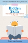 Hidden Skills: Uncovering What Your Business Really Needs: Solo Entrepreneurs Ready to Scale Cover Image