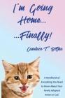I'm Going Home...Finally!: A Handbook of Everything You Need to Know About Your Newly Adopted Kitten or Cat! By Candace T. Botha Cover Image