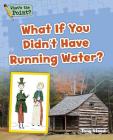 What If You Didn't Have Running Water? (What's the Point? Reading and Writing Expository Text) By Capstone Classroom, Tony Stead Cover Image