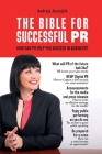 The Bible for Successful PR: How Can PR Help You Succeed in Business? By Andreja Jernejcic Cover Image