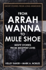 From Arrah Wanna to Mule Shoe: Misfit Stories from Misspent Lives By Kelley Baker, Mark A. Nobles Cover Image