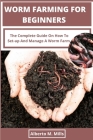 Worm Farming For Beginners: The Complete Guide On How To Set-up And Manage A Worm Farm. Cover Image