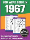 You Were Born In 1967: Crossword Puzzle Book: Crossword Puzzle Book For Adults & Seniors With Solution Cover Image