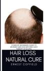 Hair Loss Natural Cure: Complete Beginners Guide To Reverse Hair Loss With Red Light Therapy in 30 Days By Ernest Coffield Cover Image