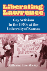 Liberating Lawrence: Gay Activism in the 1970s at the University of Kansas Cover Image
