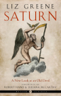 Saturn: A New Look at an Old Devil (Weiser Classics Series) By Liz Greene, Robert Hand (Foreword by), Juliana McCarthy (Foreword by) Cover Image