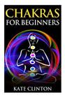 Chakras for Beginners: How to Balance, Strengthen, and Radiate the Inner You Cover Image