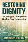 Restoring Dignity: The Struggle for Optimal Health Care in America By Joan Lusco Gugerty Cover Image
