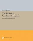 The Pleasure Gardens of Virginia: From Jamestown to Jefferson (Princeton Legacy Library #5024) Cover Image