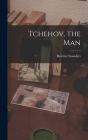 Tchehov, the Man By Beatrice Saunders Cover Image