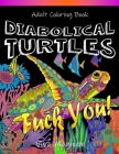 Diabolical Turtles: Swear Word Adult Coloring Book for Stress Relief and Relaxation Cover Image