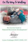 On the Way to Walking: The Essential Guide to Natural Movement Development Cover Image