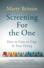 Screening for the One: How to Gain an Edge in Your Hiring By Marty Britton Cover Image