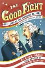 The Good Fight: The Feuds of the Founding Fathers (and How They Shaped the Nation) Cover Image