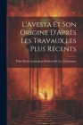 L'Avesta Et Son Origine D'Après Les Travaux Les Plus Récents Cover Image