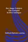 Der junge Gelehrte: Ein Lustspiel in drei Aufzügen By Gotthold Ephraim Lessing Cover Image