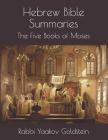 Hebrew Bible Summaries-The Five Books of Moses By Rabbi Yaakov Goldstein Cover Image