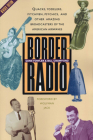 Border Radio: Quacks, Yodelers, Pitchmen, Psychics, and Other Amazing Broadcasters of the American Airwaves, Revised Edition Cover Image