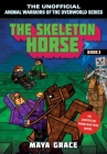 The Skeleton Horse: An Unofficial Minecrafters Novel, Book 3 (Unofficial Animal Warriors of the Overworld Series) By Maya Grace Cover Image
