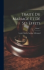Traité Du Mariage Et De Ses Effets; Volume 1 By Louis Charles Antoine Allemand Cover Image