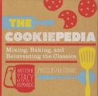 The Cookiepedia: Mixing Baking, and Reinventing the Classics By Stacy Adimando Cover Image
