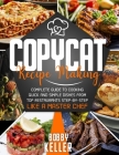 Copycat Recipe Making: Complete Guide to Cooking Quick and Simple Dishes From Top Restaurants Step-by-Step Like a Master Chef By Bobby Keller Cover Image