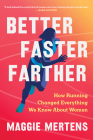 Better Faster Farther: How Running Changed Everything We Know About Women By Maggie Mertens Cover Image