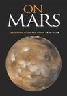 On Mars: Exploration of the Red Planet, 1958-1978 (NASA History) By Linda Neuman Ezell, National Aeronautics and Administration, Edward Clinton Ezell Cover Image