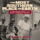The Most Southern Place on Earth: The Mississippi Delta and the Roots of Regional Identity By James C. Cobb, David Stifel (Read by) Cover Image
