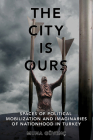 The City Is Ours: Spaces of Political Mobilization and Imaginaries of Nationhood in Turkey By Muna Güvenç Cover Image