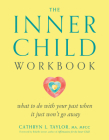 The Inner Child Workbook: What to Do with Your Past When It Just Won't Go Away Cover Image