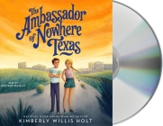The Ambassador of Nowhere Texas By Kimberly Willis Holt, Brittany Pressley (Read by) Cover Image