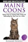 Maine Coon Cats: The Owners Guide from Kitten to Old Age: Buying, Caring For, Grooming, Health, Training, and Understandi Ng Your Maine Coon Cover Image