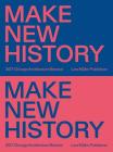 Make New History: Chicago Architecture Biennial 2017 By Sharon Johnston (Editor), Mark Lee (Editor), Zak Group (Designed by) Cover Image