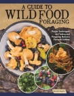 A Guide to Wild Food Foraging: Proper Techniques for Finding and Preparing Nature's Flavorful Edibles By David Squire Cover Image